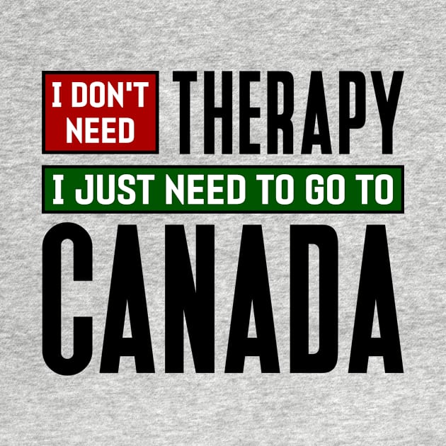 I don't need therapy, I just need to go to Canada by colorsplash